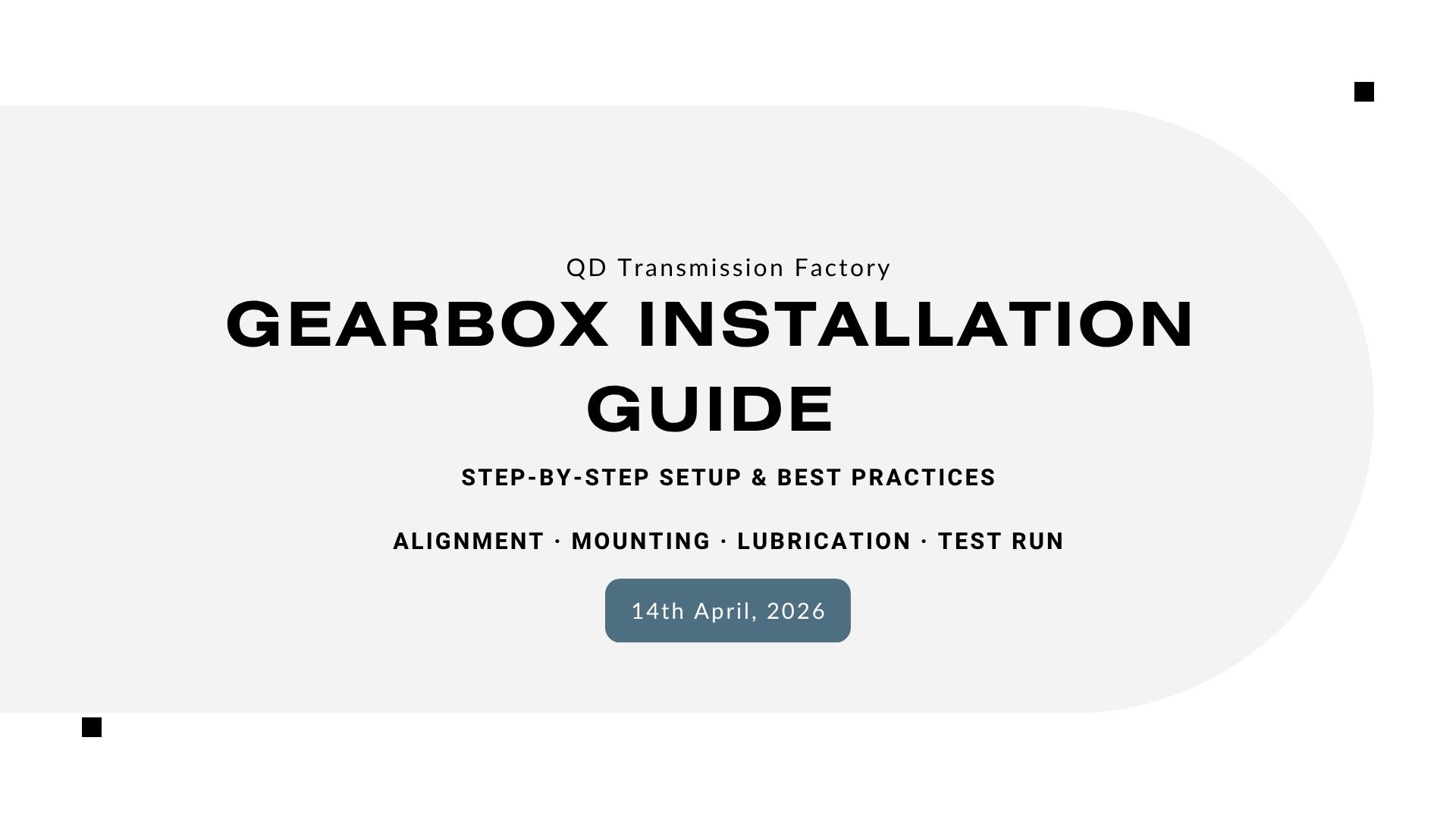 Cover slide for QD Transmission Factory's Gearbox Installation Guide, dated April 14, 2026. Title: GEARBOX INSTALLATION GUIDE, subtitle: Step-by-Step Setup & Best Practices, key topics: Alignment, Mounting, Lubrication, Test Run. Professional industrial technical presentation cover for gearbox maintenance and installation.