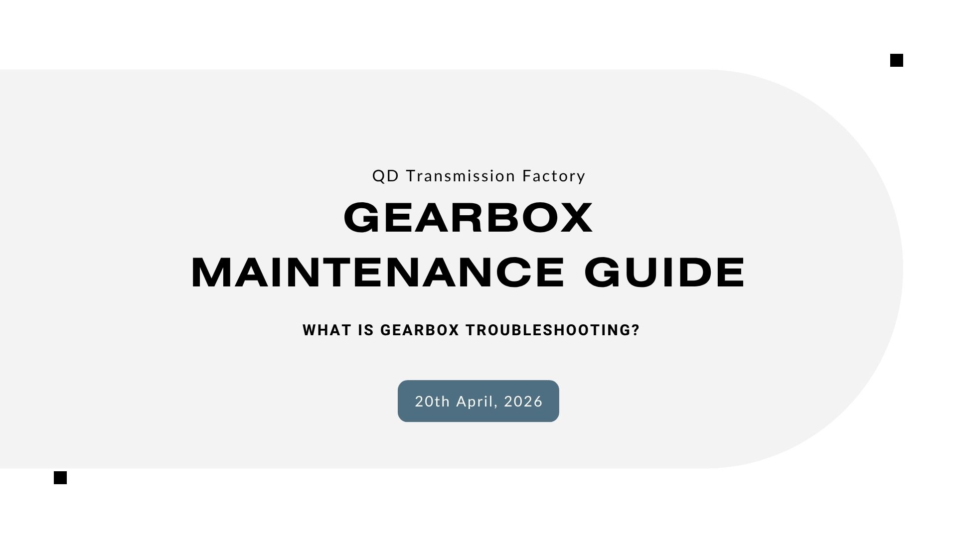 Gearbox Maintenance Guide cover from QD Transmission Factory, focusing on gearbox troubleshooting, definitions, maintenance solutions, dated 20th April 2026